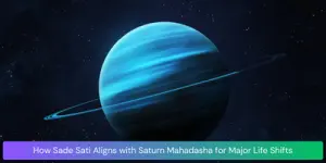 How Sade Sati Aligns with Saturn Mahadasha for Major Life Shifts